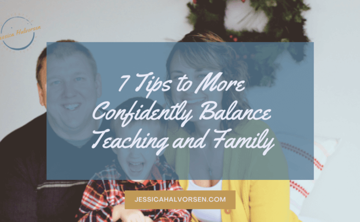 Read the blog and discover 7 tips to more confidently balance teaching and family