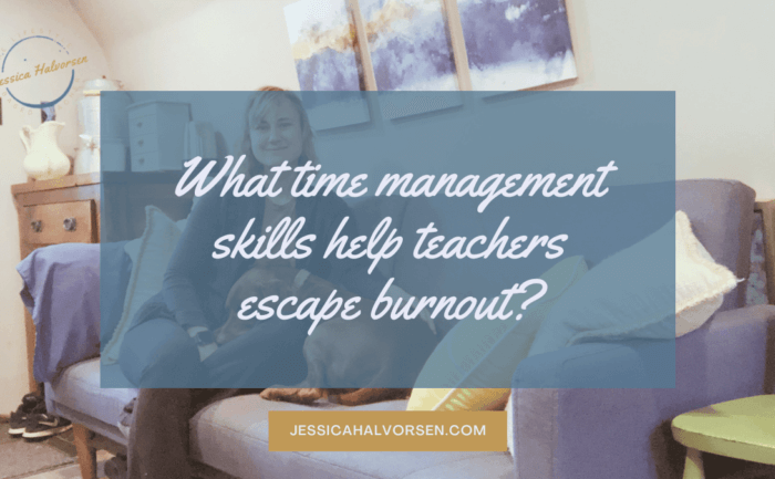 Blog Post - What time management skills help teachers escape burnout?