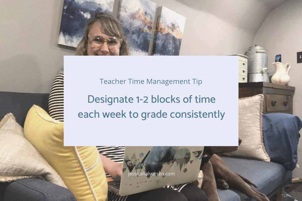 Teacher Time Management Grading Tool: Designate 1-2 blocks of time each week to grade consistently.