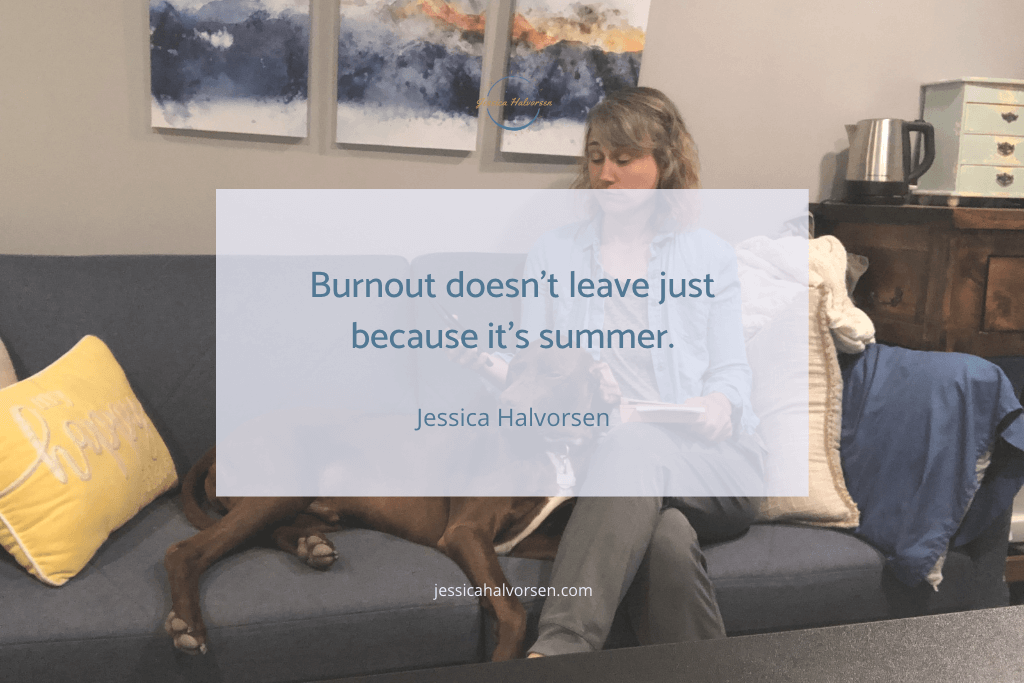 The effects of teacher burnout don't go away because it's summer. Teachers must take steps to combat burnout.