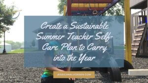 Read how to create a sustainable teacher self-care plan you can carry into the school year on the Lifestyle Based Teacher Blog!