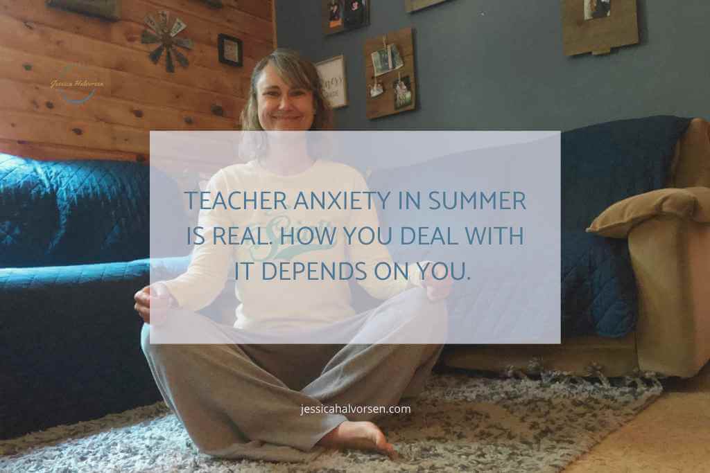 Teaching can cause anxiety. The summer is the time it shows up in life. You can use strategies to help you cope.